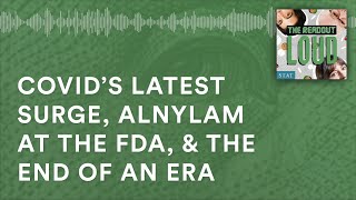 Covid’s latest surge Alnylam at the FDA amp the end of an era [upl. by Aronel514]