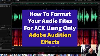 How To Edit And Format Your Audio Files For ACX Using Only Adobe Audition Effects [upl. by Estas]