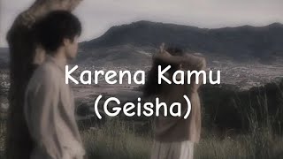 Geisha  Karena Kamu Lirik Lagu [upl. by Arrakat684]