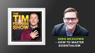 Greg McKeown — How to Master Essentialism  The Tim Ferriss Show Podcast [upl. by Thistle]