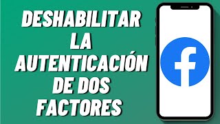 Cómo deshabilitar la autenticación de dos factores en Facebook [upl. by Fendig367]