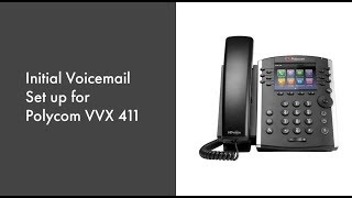 Initial Voicemail Set Up for Polycom VVX411 Phone [upl. by Dinsdale]