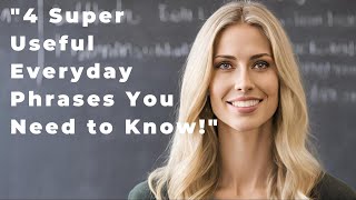 4 Super Useful Everyday Phrases You Need to Know [upl. by Ailecra332]