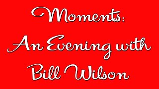 Moments An Evening with Bill Wilson  AA Speaker  Alcoholics Anonymous Speaker [upl. by Carrick]