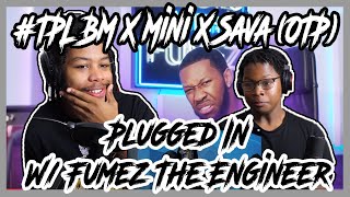 OFB DISS TPL BM X Mini X Sava OTP  Plugged In W Fumez The Engineer REACTION [upl. by Johanan657]