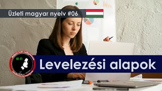 Az üzleti levelezés alapjai │ Üzleti magyar nyelv │6 lecke │ Business Hungarian B2C1 [upl. by Breskin544]