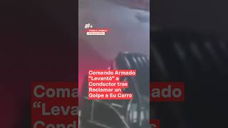 Comando armado “levantó” a conductor tras reclamar un golpe a su carro  N Shorts [upl. by Onin834]