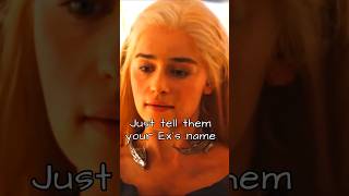 Just tell them your Exs name gameofthrones daenerystargaryen khaldrogo shortsfeed [upl. by Enelrahs]