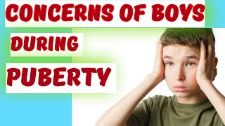 CONCERNS OF BOYS DURING PUBERTY childdevelopment childpsychology  PUBERTY PERIOD [upl. by Hackett]