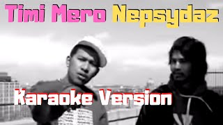 Timi Mero  Nepsydaz Ft Denil Chitrakar Karaoke Version [upl. by Ydoc]