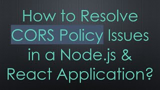 How to Resolve CORS Policy Issues in a Nodejs amp React Application [upl. by Libys552]