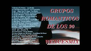 GRUPOS ROMANTICOS DE LOS 90wencesmix [upl. by Ivel]