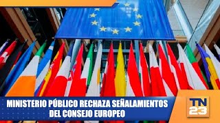 Ministerio Público rechaza señalamientos del Consejo Europeo [upl. by Alakim122]