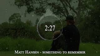 Matt Hansen  something to remember [upl. by Zaccaria216]