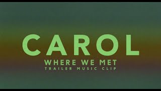 Carol Trailer Music  Where We Met clip [upl. by Acireh360]