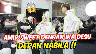 AMIR SWEET DENGAN IKA DESU DEPAN NABILA   PERASAAN BERUBAH [upl. by Anelra]