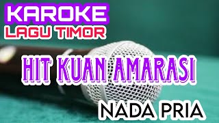 KAROKE HIT KUAN AMARASI  KAROKE LAGU TIMUR  KAROKE NADA PRIA [upl. by Oilalue]