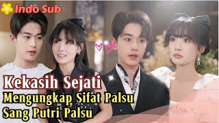 Indo Sub Kekasih Sejati Mengungkap Sifat Palsu Sang Putri Palsu MiniDrama drama film [upl. by Dinah]