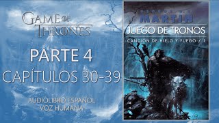 👑JUEGO DE TRONOS⚔️  PARTE 4  CAPÍTULOS 30 AL 39  Audiolibro español  VOZ HUMANA [upl. by Pratte549]