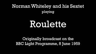 Roulette Norman Whiteley and his Sextet  1959 [upl. by Nonah]