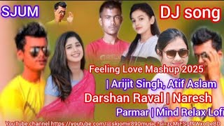 Feeling Love Mashup 2025  Arijit Singh Atif Aslam Darshan Raval  Naresh Parmar  Mind Relax Lofi [upl. by Alol]