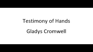 Testimony of Hands  Gladys Cromwell [upl. by Yaresed820]