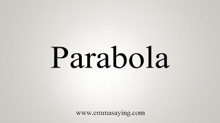 How To Say Parabola [upl. by Odlanar]