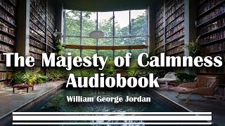 The Majesty of Calmness Audiobook  William George Jordan  Full Audiobooks [upl. by Dag344]