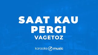 Saat Kau Pergi  Vagetoz KARAOKE VERSION [upl. by Klingel]