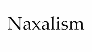 How to Pronounce Naxalism [upl. by Locin]