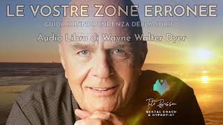 Audiolibro di Wayne Walter Dyer  Le Vostre Zone Erronee Guida allIndipendenza Dello Spirito [upl. by Hittel897]