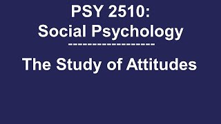 PSY 2510 Social Psychology The Study of Attitudes [upl. by Eirehs]