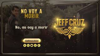 No Voy A Morir LETRA  VIDEO  Jeff Cruz [upl. by Lever]