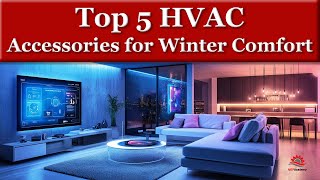 Top 5 HVAC Accessories to Improve Winter Comfort [upl. by Lorrimer]