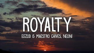 Egzod amp Maestro Chives  Royalty Lyrics ft Neoni [upl. by Craven]