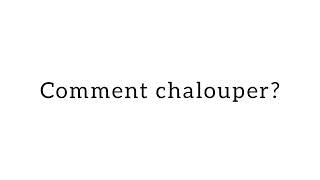 Comment chalouper [upl. by Bale684]