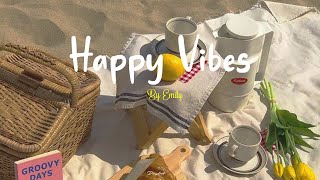 Playlist Happy Vibes 🌷 Chill songs to boost up your mood [upl. by Nahgem]