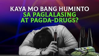 KAYA MO BANG HUMINTO SA PAGLALASING AT PAGDADRUGS [upl. by Fania]