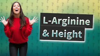 Can Larginine increase height [upl. by Shaughnessy]