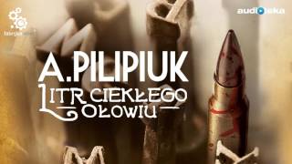 Litr ciekłego ołowiu  audiobook  Andrzej Pilipiuk czyta Maciej Kowalik [upl. by Sashenka187]