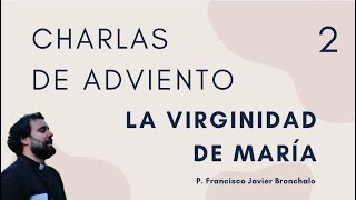 2 La Virginidad de María  Charlas de Adviento [upl. by Urien]