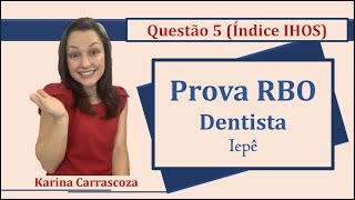 Índice de Higiene Oral Simplificado IHOS Banca RBO Concurso Público Dentista Questão 5 Iepê2019 [upl. by Oloap]