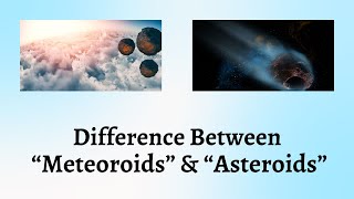 Difference Between Meteoroids and Asteroids  Unveiling the Mystery Behind Meteoroids and Asteroids [upl. by Trini]