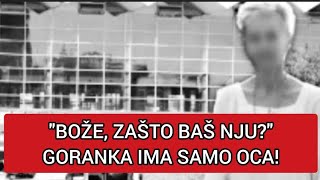 quotBOŽE ZAŠTO BAŠ NJUquot GORANKA IMA SAMO OCA [upl. by Sirah]