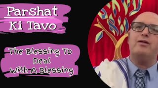 Parshat Ki Tavo The Blessing To Deal With A Blessing [upl. by Yarazed]