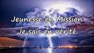 Jeunesse en Mission  Je sais en vérité avec paroles [upl. by Adnak]