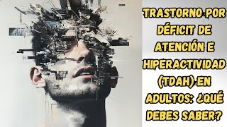 Trastorno por Déficit de Atención e Hiperactividad TDAH en Adultos ¿Qué Debes Saber 🧠💡 [upl. by Hanikehs]