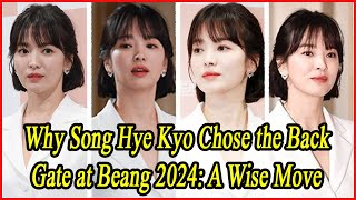 Why Song Hye Kyo Chose the Back Gate at Beang 2024 A Wise Move [upl. by Seed]