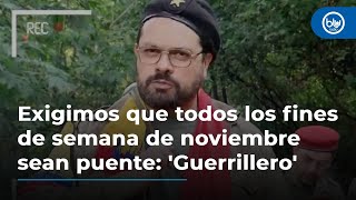 Exigimos que todos los fines de semana de noviembre sean puente Guerrillero [upl. by Longan]