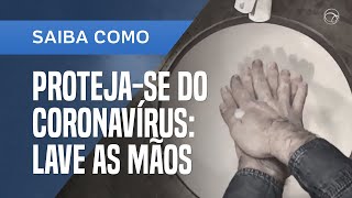 PROTEJASE DO CORONAVÍRUS SAIBA COMO LAVAR AS MÃOS CORRETAMENTE [upl. by Gautea]